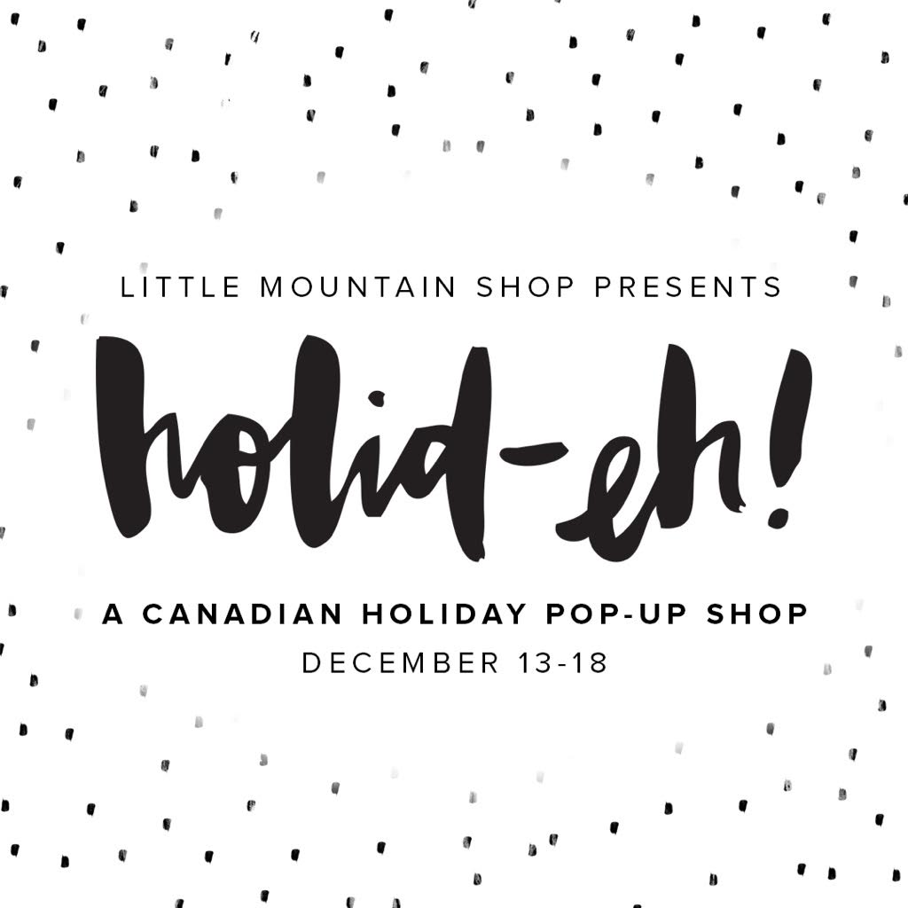 Little Mountain Shop Holid-eh! (A Gift Shop Pop-Up)